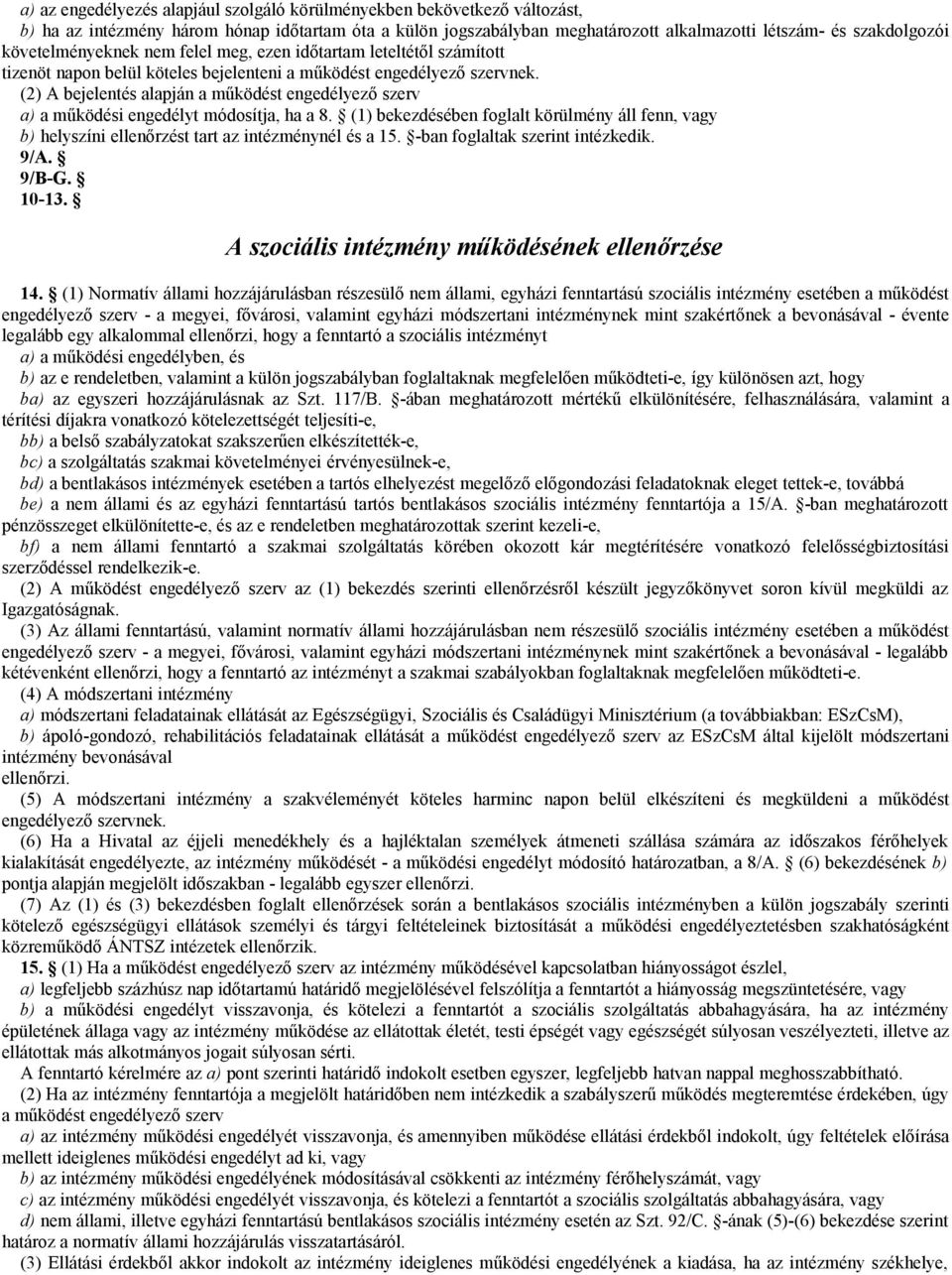 (2) A bejelentés alapján a működést engedélyező szerv a) a működési engedélyt módosítja, ha a 8.