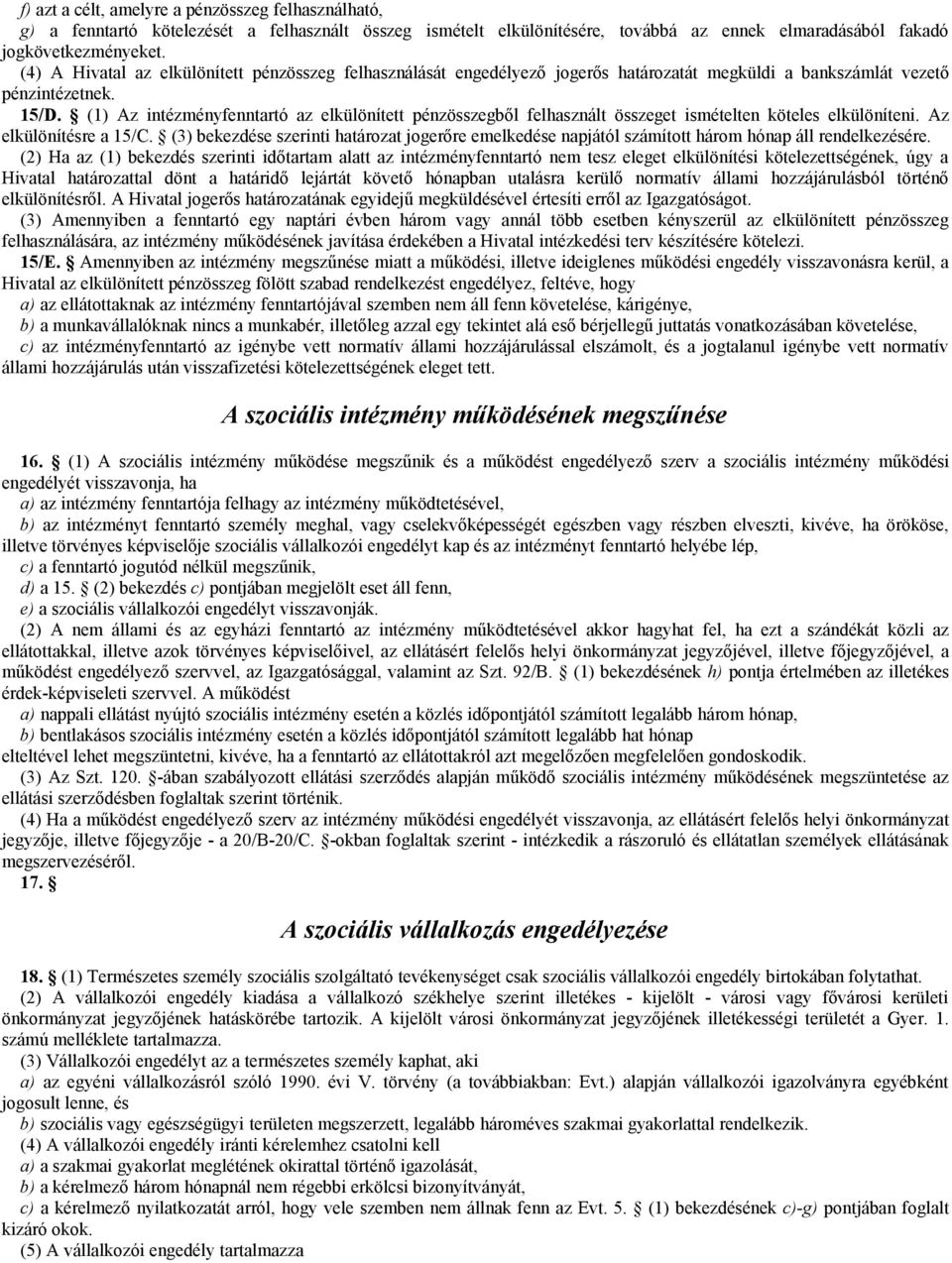 (1) Az intézményfenntartó az elkülönített pénzösszegből felhasznált összeget ismételten köteles elkülöníteni. Az elkülönítésre a 15/C.