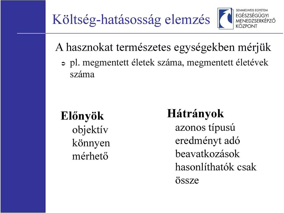 megmentett életek száma, megmentett életévek száma Előnyök