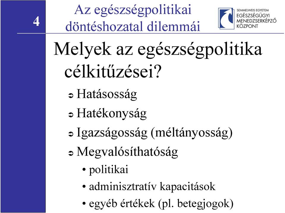 Hatásosság Hatékonyság Igazságosság (méltányosság)