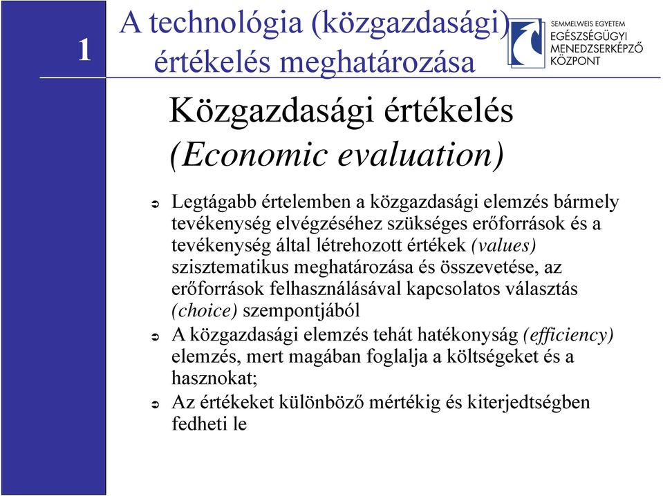 meghatározása és összevetése, az erőforrások felhasználásával kapcsolatos választás (choice) szempontjából A közgazdasági elemzés tehát