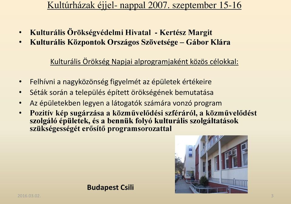 Napjai alprogramjaként közös célokkal: Felhívni a nagyközönség figyelmét az épületek értékeire Séták során a település épített örökségének