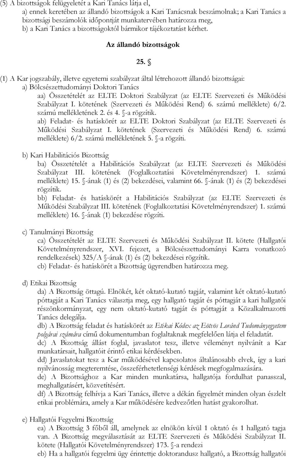 (1) A Kar jogszabály, illetve egyetemi szabályzat által létrehozott állandó bizottságai: a) Bölcsészettudományi Doktori Tanács aa) Összetételét az ELTE Doktori Szabályzat (az ELTE Szervezeti és