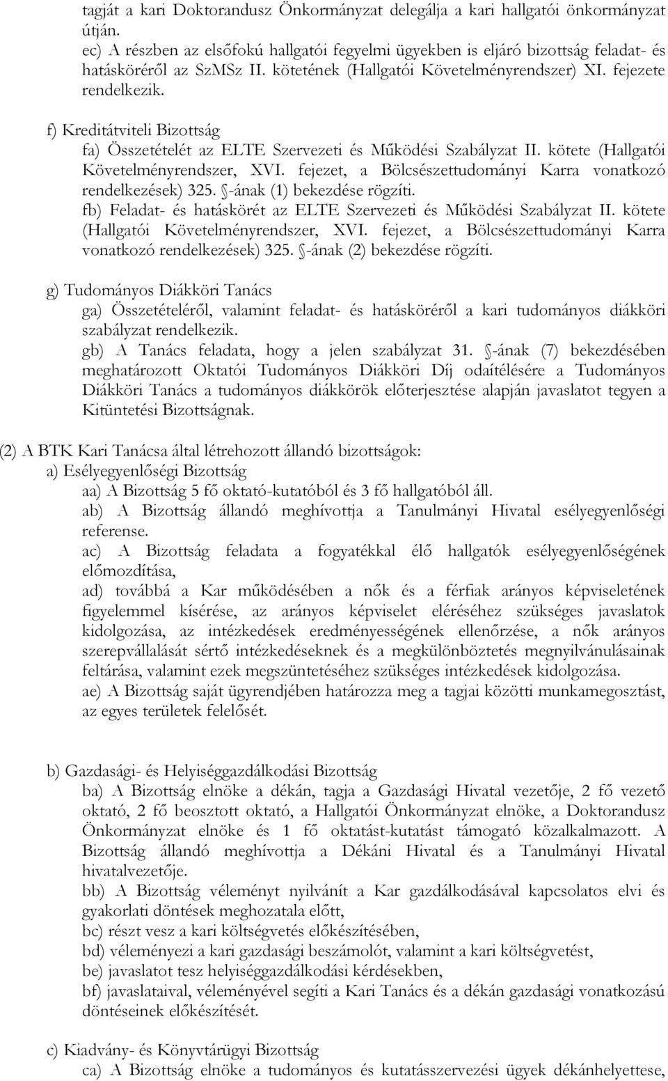 kötete (Hallgatói Követelményrendszer, XVI. fejezet, a Bölcsészettudományi Karra vonatkozó rendelkezések) 325. -ának (1) bekezdése rögzíti.