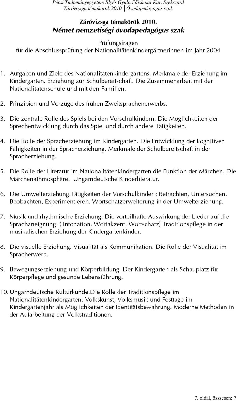 Prinzipien und Vorzüge des frühen Zweitsprachenerwerbs. 3. Die zentrale Rolle des Spiels bei den Vorschulkindern. Die Möglichkeiten der Sprechentwicklung durch das Spiel und durch andere Tätigkeiten.