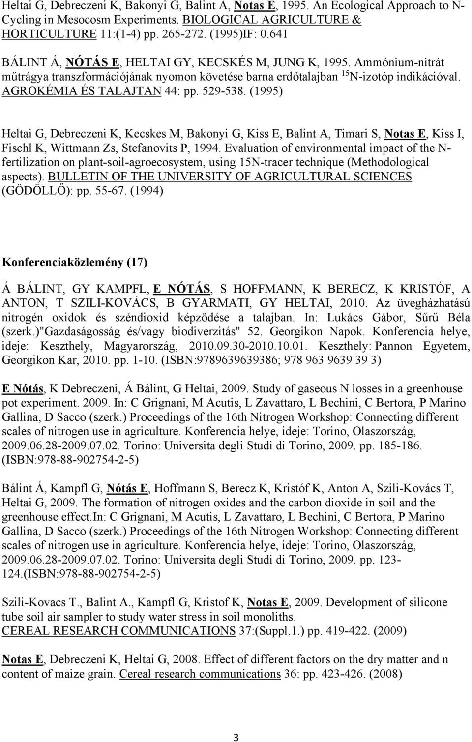 529-538. (1995) Heltai G, Debreczeni K, Kecskes M, Bakonyi G, Kiss E, Balint A, Timari S, Notas E, Kiss I, Fischl K, Wittmann Zs, Stefanovits P, 1994.