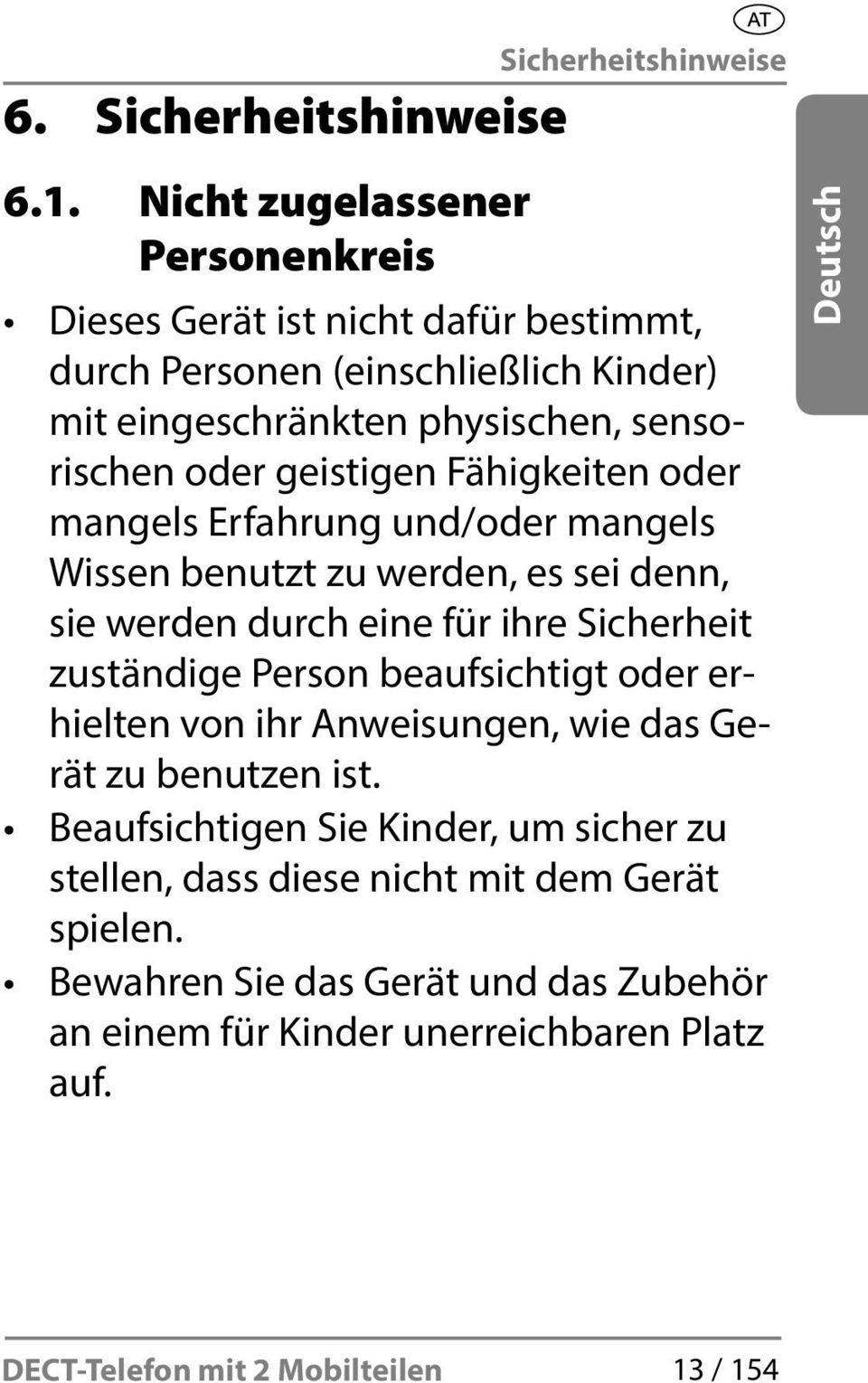 geistigen Fähigkeiten oder mangels Erfahrung und/oder mangels Wissen benutzt zu werden, es sei denn, sie werden durch eine für ihre Sicherheit zuständige Person