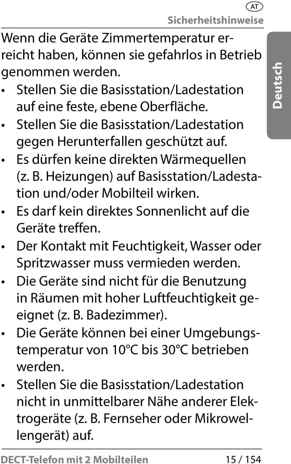 Es darf kein direktes Sonnenlicht auf die Geräte treffen. Der Kontakt mit Feuchtigkeit, Wasser oder Spritzwasser muss vermieden werden.