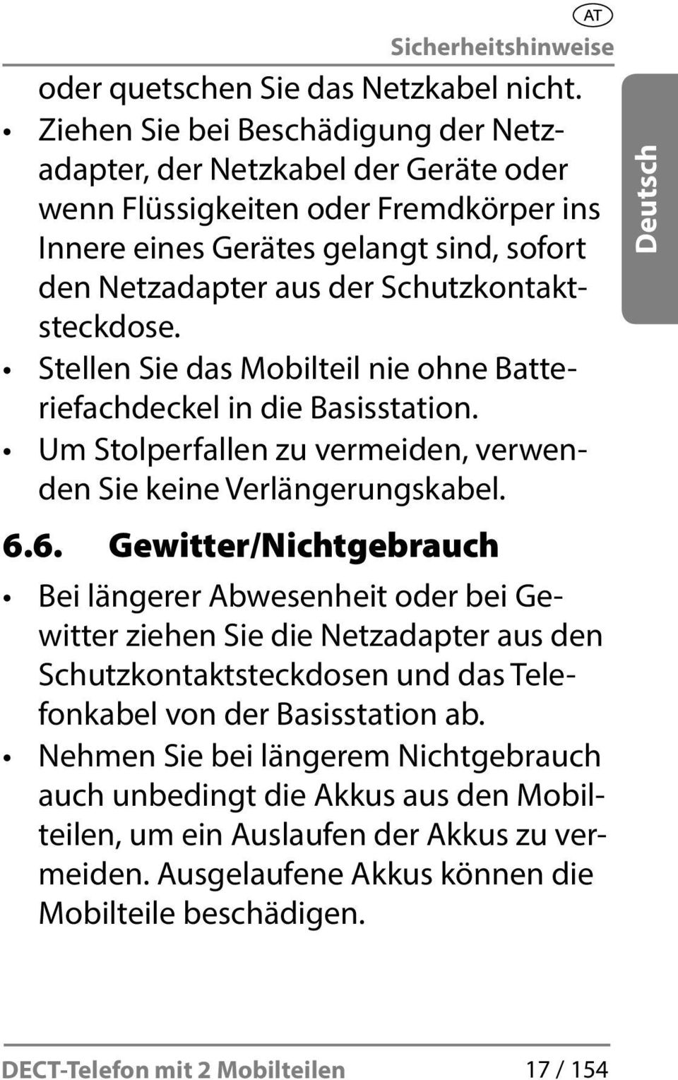 Schutzkontaktsteckdose. Stellen Sie das Mobilteil nie ohne Batteriefachdeckel in die Basisstation. Um Stolperfallen zu vermeiden, verwenden Sie keine Verlängerungskabel. 6.