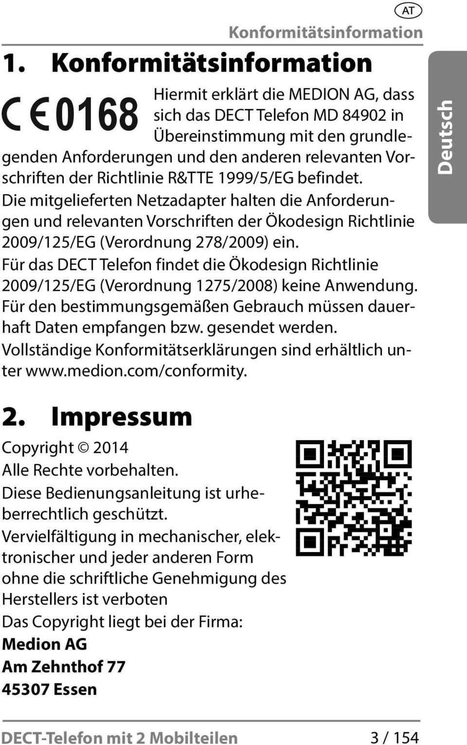 Richtlinie R&TTE 1999/5/EG befindet. Die mitgelieferten Netzadapter halten die Anforderungen und relevanten Vorschriften der Ökodesign Richtlinie 2009/125/EG (Verordnung 278/2009) ein.