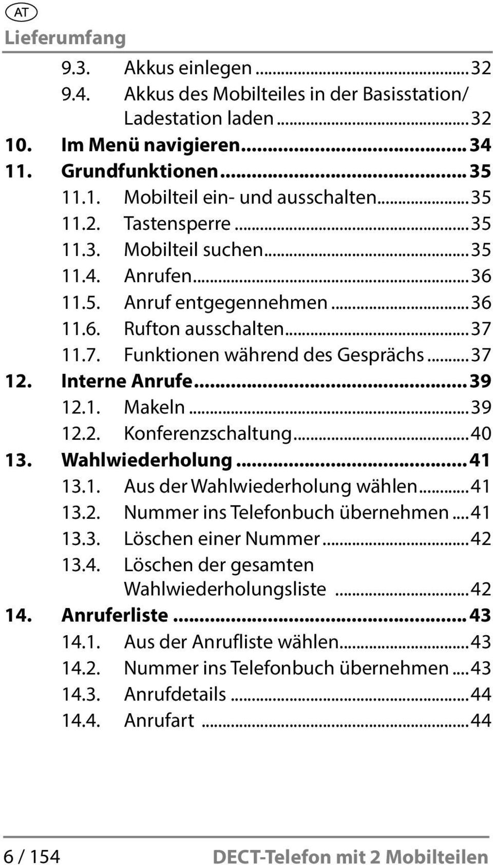 Interne Anrufe... 39 12.1. Makeln...39 12.2. Konferenzschaltung...40 13. Wahlwiederholung... 41 13.1. Aus der Wahlwiederholung wählen...41 13.2. Nummer ins Telefonbuch übernehmen...41 13.3. Löschen einer Nummer.