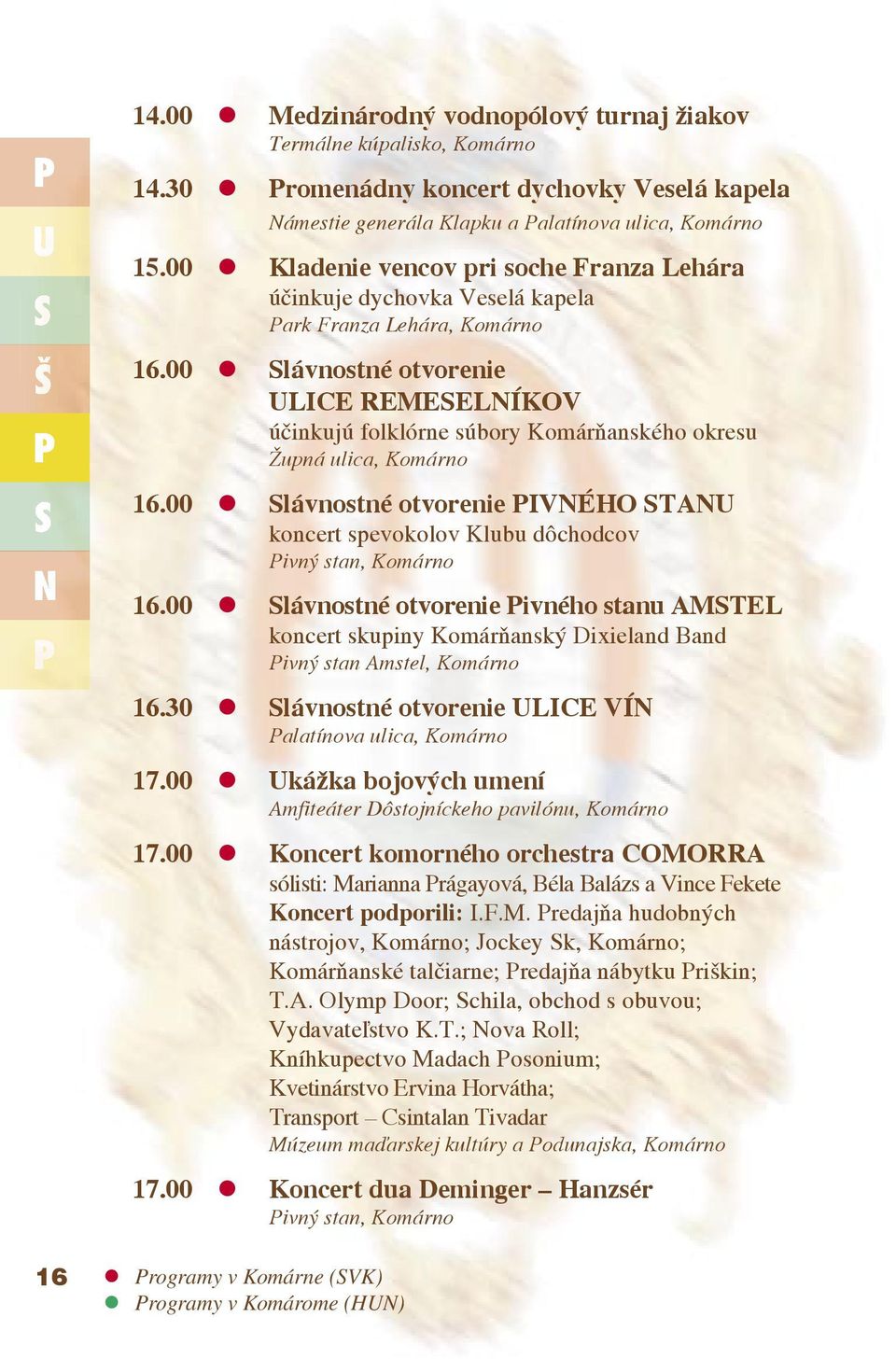 00 lávnostné otvorenie ULICE REMEELNÍKOV účinkujú folklórne súbory Komárňanského okresu Župná ulica, Komárno 16.