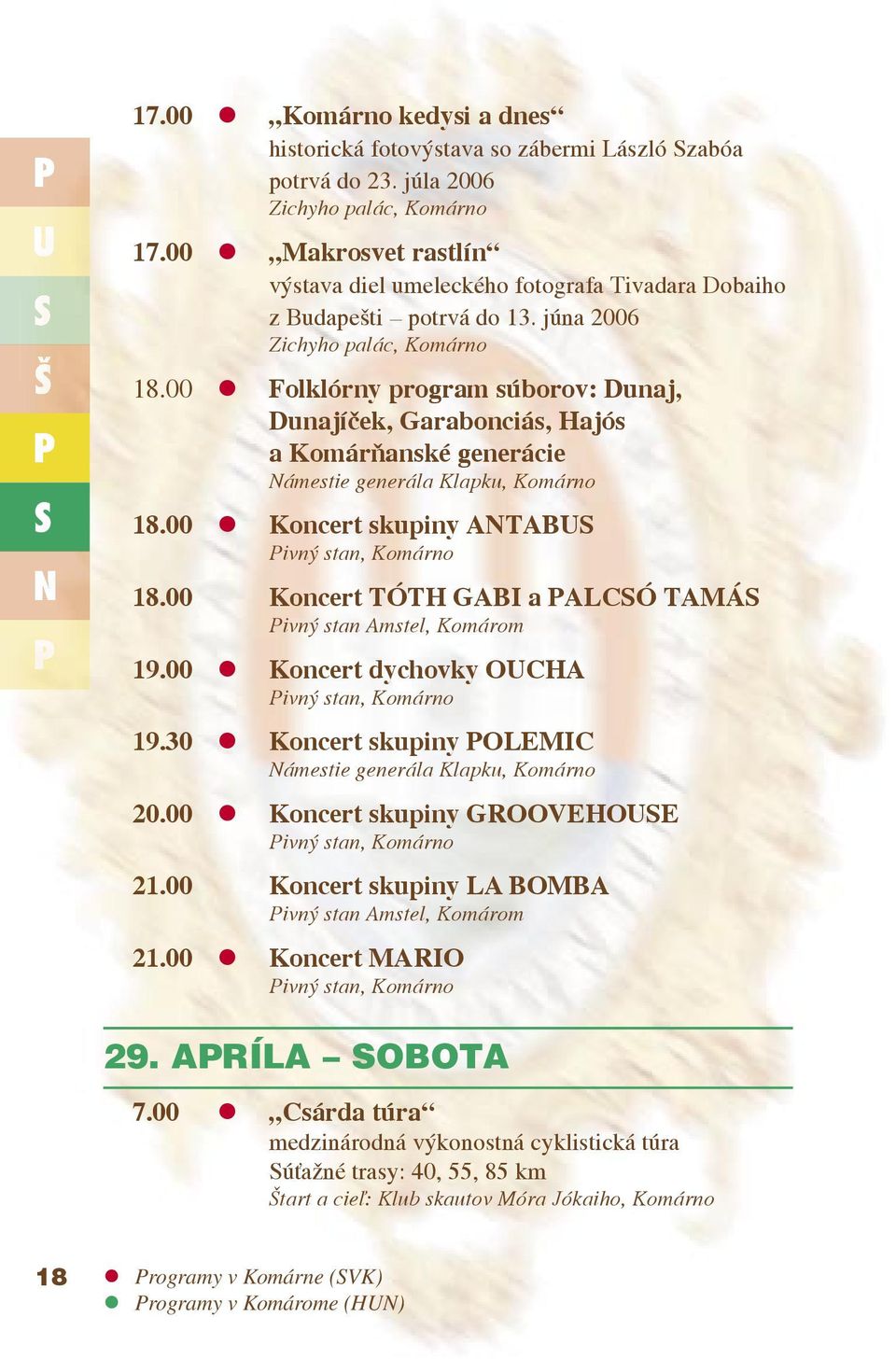 00 Folklórny program súborov: Dunaj, Dunajíček, Garabonciás, ajós a Komárňanské generácie 18.00 Koncert skupiny ANTABU ivný stan, Komárno 18.