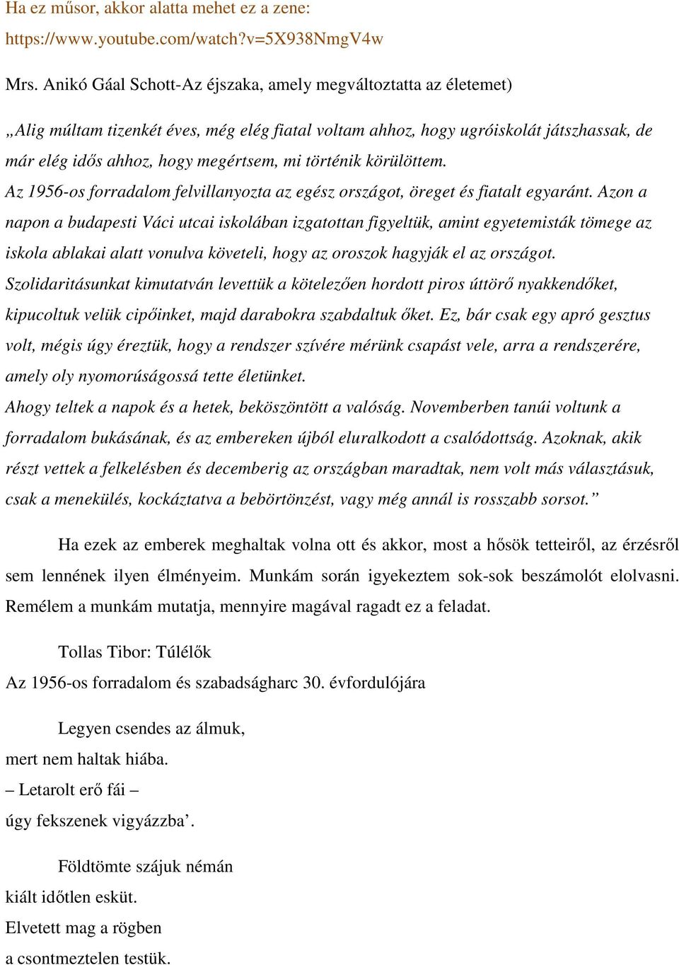 történik körülöttem. Az 1956-os forradalom felvillanyozta az egész országot, öreget és fiatalt egyaránt.