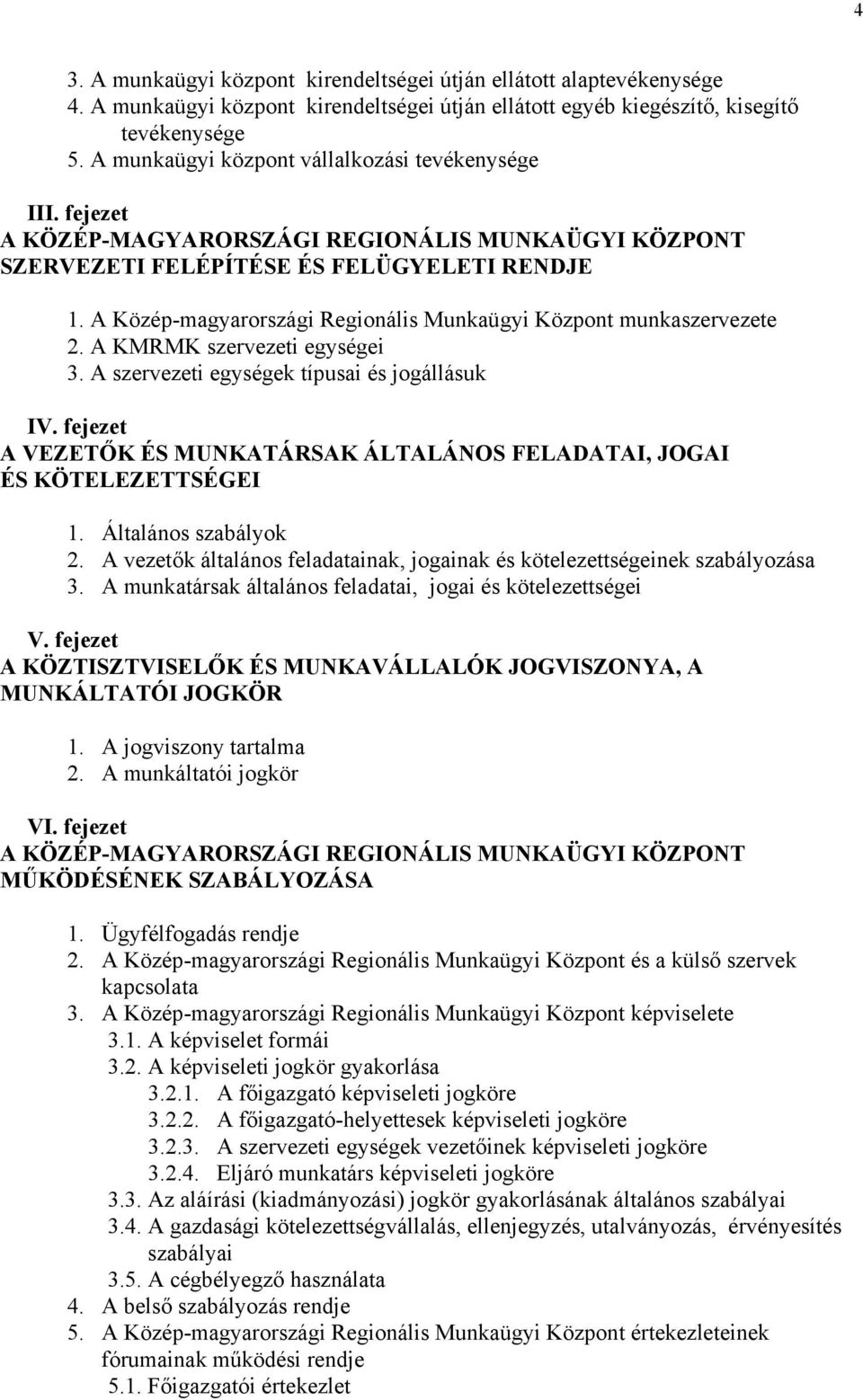 A Közép-magyarországi Regionális Munkaügyi Központ munkaszervezete 2. A KMRMK szervezeti egységei 3. A szervezeti egységek típusai és jogállásuk IV.