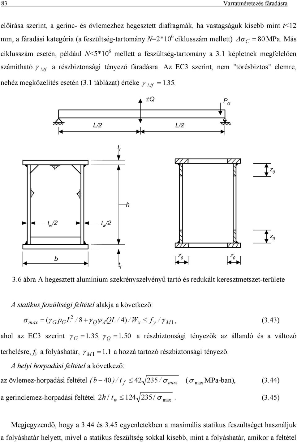 Az E3 szerint, nem "törésbiztos" elemre, nehéz megközelítés esetén (3.1 táblázat) értéke γ = 135.. σ ± P G L/ L/ t f z 0 h t / t / z 0 b t f z 0 z 0 3.