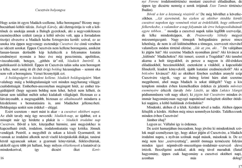 Madách házba Sztregovára került: szóval, ez az unoka írta éppen negyvenegy esztendeje Csesztvei ősz című versében az idézett sorokat.