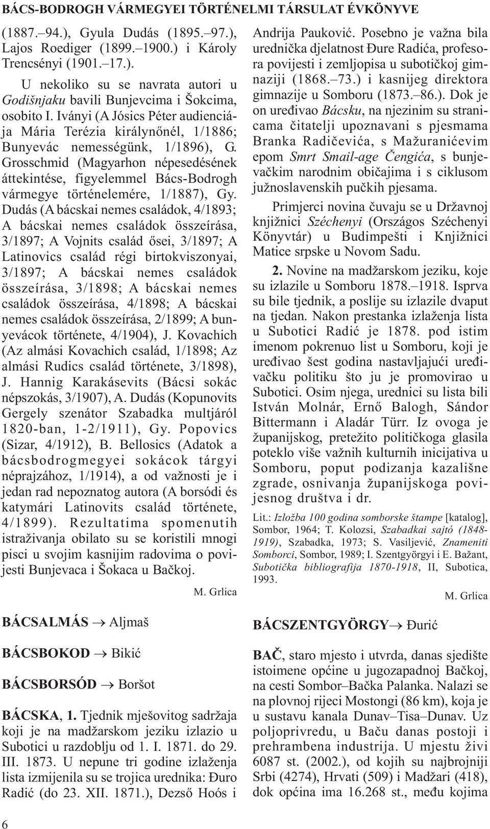 Grosschmid (Magyarhon népesedésének áttekintése, figyelemmel Bács-Bodrogh vármegye történelemére, 1/1887), Gy.