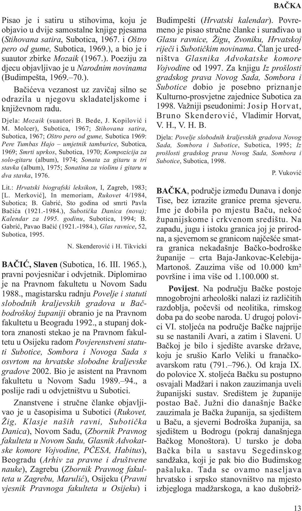 Djela: Mozaik (suautori B. Bede, J. Kopilović i M.