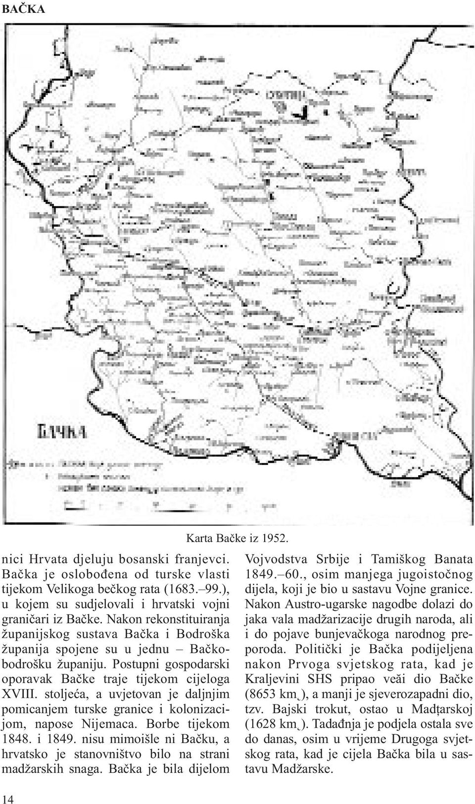 stoljeća, a uvjetovan je daljnjim pomicanjem turske granice i kolonizacijom, napose Nijemaca. Borbe tijekom 1848. i 1849.