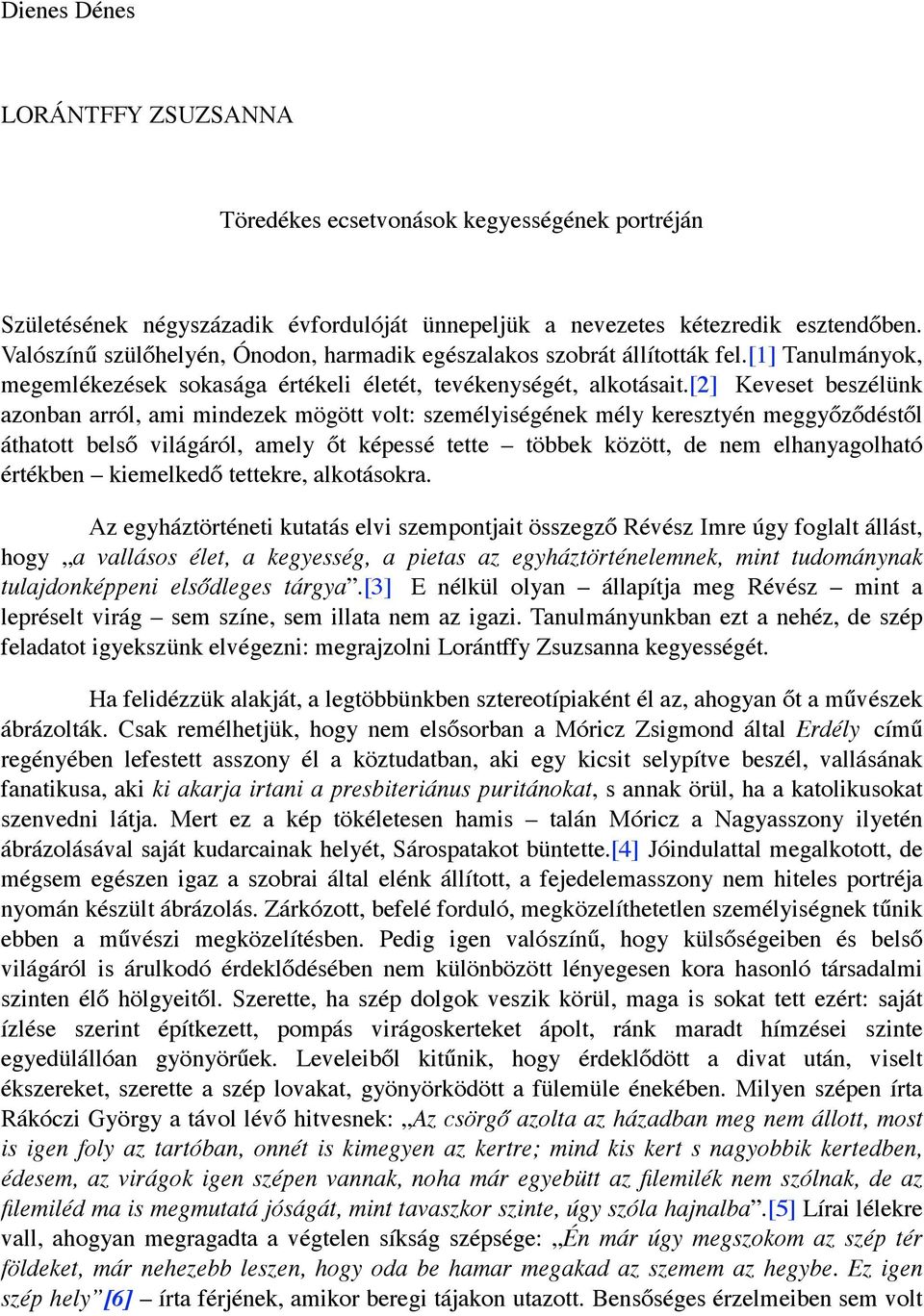 [2] Keveset beszélünk azonban arról, ami mindezek mögött volt: személyiségének mély keresztyén meggyőződéstől áthatott belső világáról, amely őt képessé tette többek között, de nem elhanyagolható