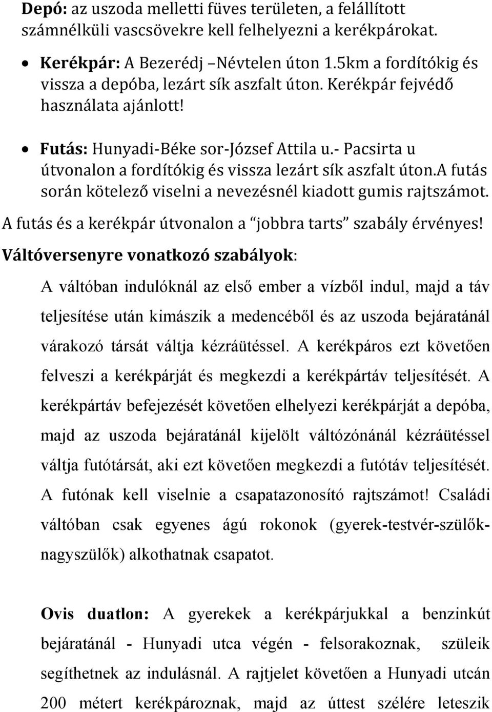 - Pacsirta u útvonalon a fordítókig és vissza lezárt sík aszfalt úton.a futás során kötelező viselni a nevezésnél kiadott gumis rajtszámot.