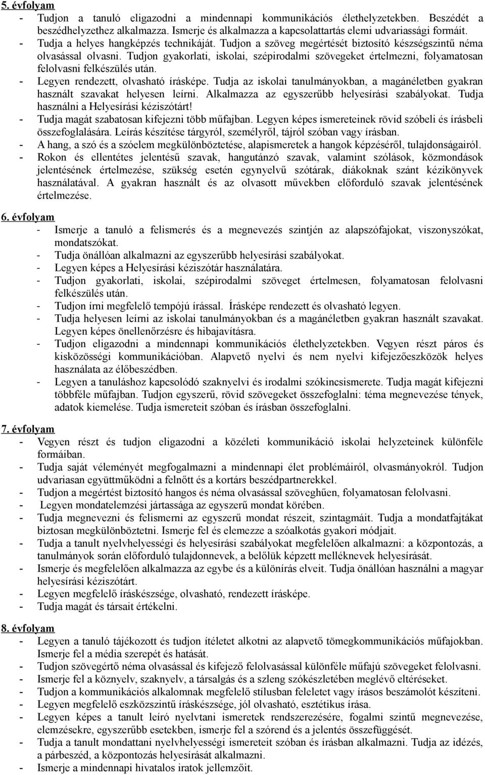 Tudjon gyakorlati, iskolai, szépirodalmi szövegeket értelmezni, folyamatosan felolvasni felkészülés után. - Legyen rendezett, olvasható írásképe.