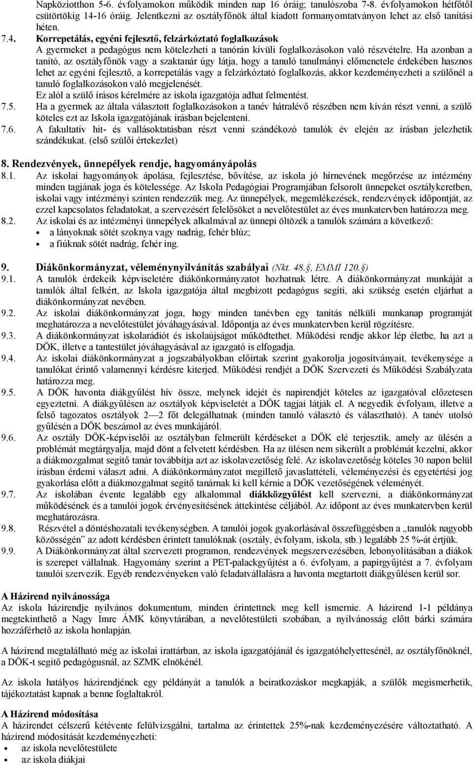 Korrepetálás, egyéni fejlesztő, felzárkóztató foglalkozások A gyermeket a pedagógus nem kötelezheti a tanórán kívüli foglalkozásokon való részvételre.