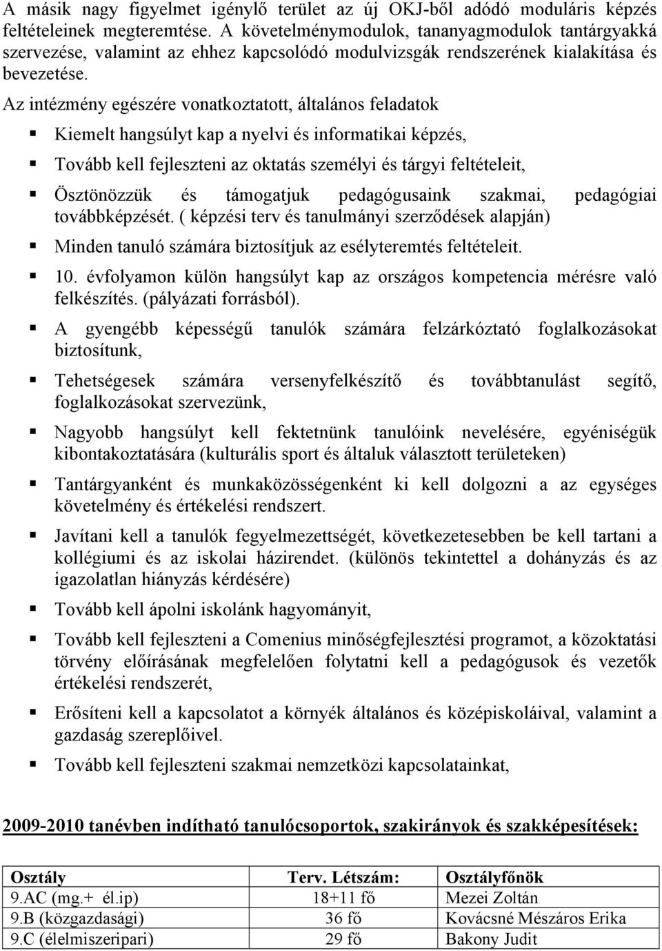 Az intézmény egészére vonatkoztatott, általános feladatok Kiemelt hangsúlyt kap a nyelvi és informatikai képzés, Tovább kell fejleszteni az oktatás személyi és tárgyi feltételeit, Ösztönözzük és