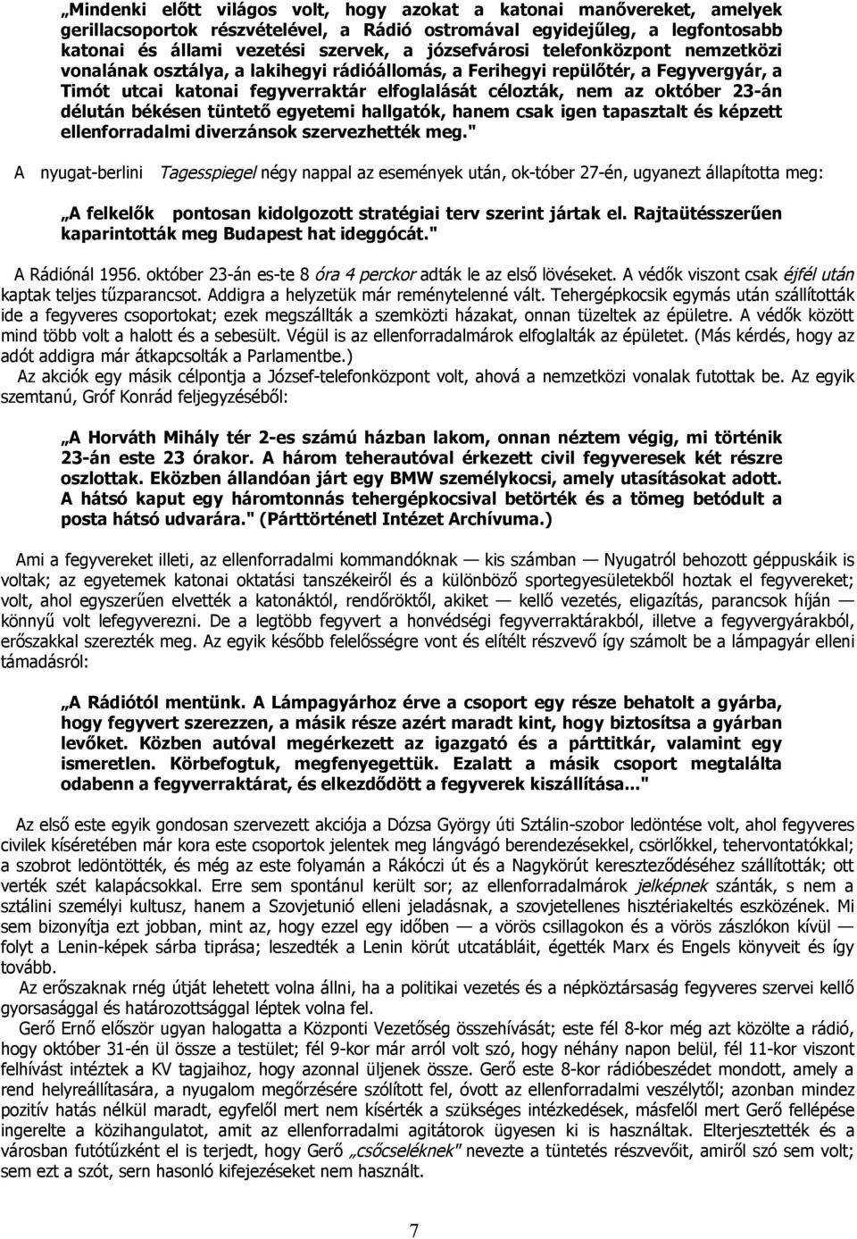 23-án délután békésen tüntető egyetemi hallgatók, hanem csak igen tapasztalt és képzett ellenforradalmi diverzánsok szervezhették meg.