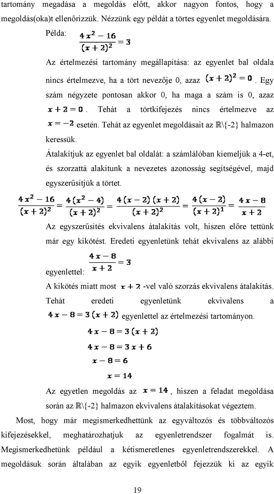 Tehát a törtkifejezés nincs értelmezve az esetén. Tehát az egyenlet megoldásait az R\{-2} halmazon keressük.