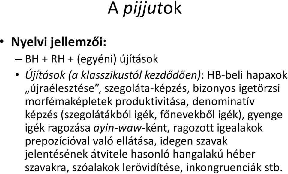 (szegolátákból igék, főnevekből igék), gyenge igék ragozása ayin-waw-ként, ragozott igealakok prepozícióval való