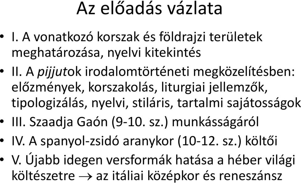 nyelvi, stiláris, tartalmi sajátosságok III. Szaadja Gaón (9-10. sz.) munkásságáról IV.