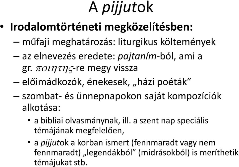 -re megy vissza előimádkozók, énekesek, házi poéták szombat- és ünnepnapokon saját kompozíciók alkotása: a