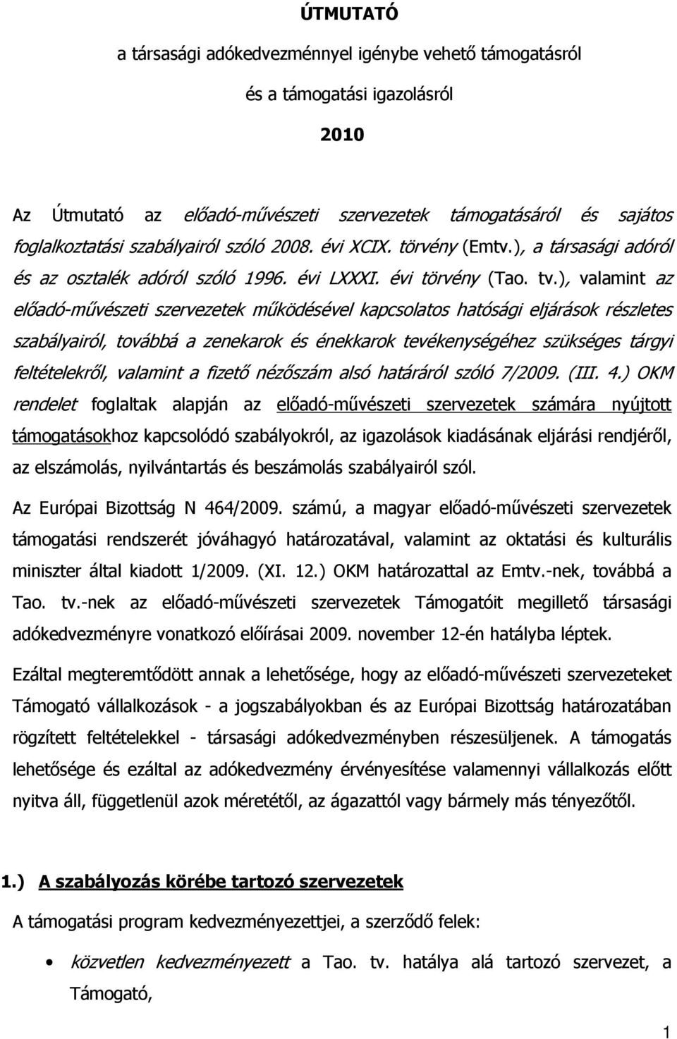 ), valamint az előadó-művészeti szervezetek működésével kapcsolatos hatósági eljárások részletes szabályairól, továbbá a zenekarok és énekkarok tevékenységéhez szükséges tárgyi feltételekről,