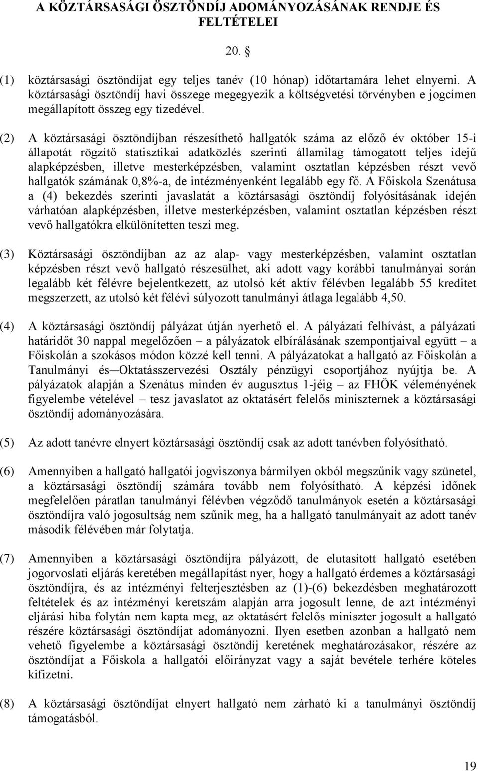 (2) A köztársasági ösztöndíjban részesíthető hallgatók száma az előző év október 15-i állapotát rögzítő statisztikai adatközlés szerinti államilag támogatott teljes idejű alapképzésben, illetve