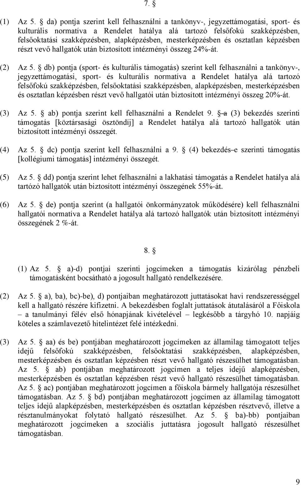 mesterképzésben és osztatlan képzésben részt vevő hallgatók után biztosított intézményi összeg 24%-át. (2) Az 5.