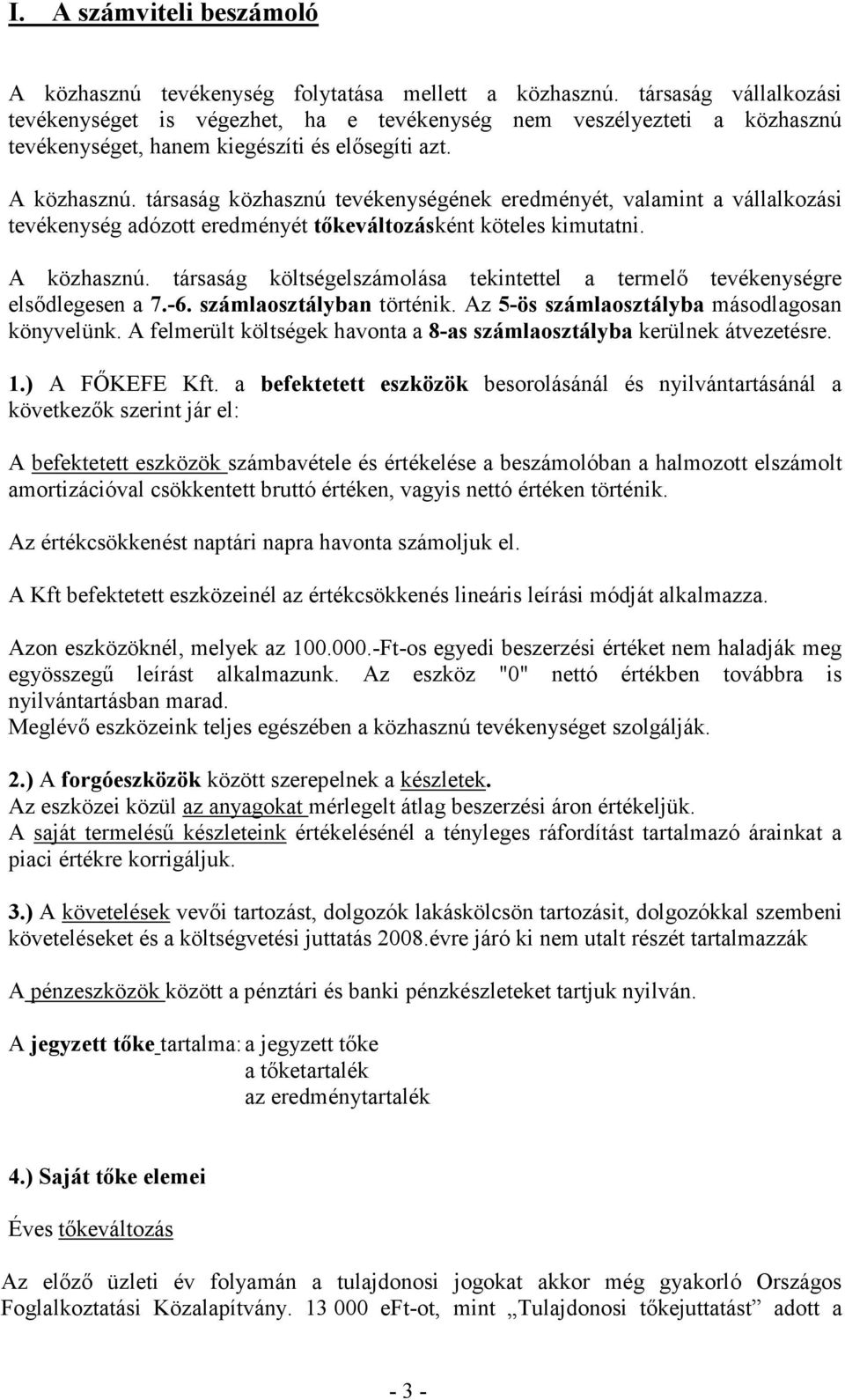 társaság közhasznú tevékenységének eredményét, valamint a vállalkozási tevékenység adózott eredményét tıkeváltozásként köteles kimutatni. A közhasznú.