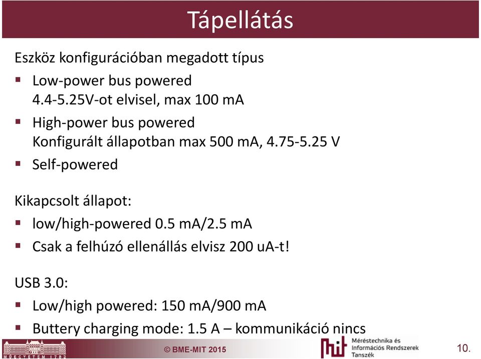 25 V Self-powered Kikapcsolt állapot: low/high-powered 0.5 ma/2.