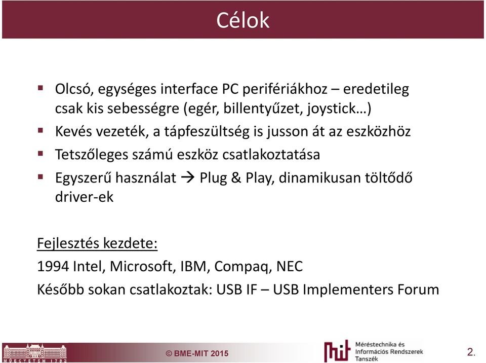 csatlakoztatása Egyszerű használat Plug & Play, dinamikusan töltődő driver-ek Fejlesztés kezdete: