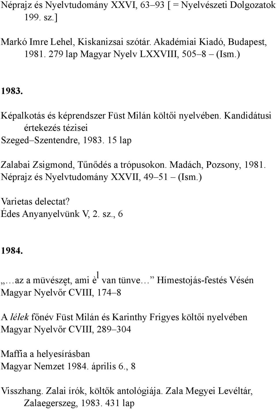 Néprajz és Nyelvtudomány XXVII, 49 51 (Ism.) Varietas delectat? Édes Anyanyelvünk V, 2. sz., 6 1984.