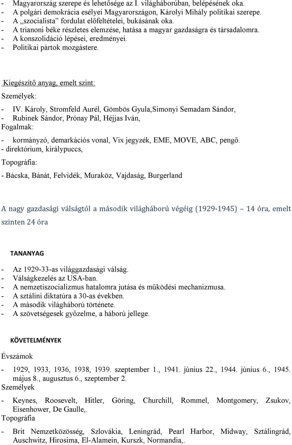 - Politikai pártok mozgástere. Kiegészítő anyag, emelt szint: Személyek: - IV.