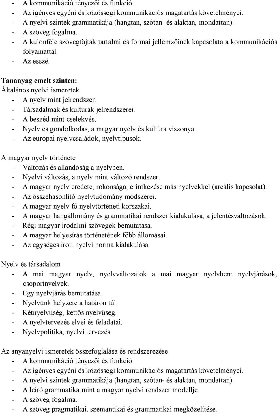 Tananyag emelt szinten: Általános nyelvi ismeretek - A nyelv mint jelrendszer. - Társadalmak és kultúrák jelrendszerei. - A beszéd mint cselekvés.