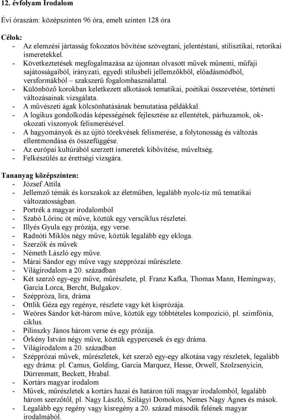 - Különböző korokban keletkezett alkotások tematikai, poétikai összevetése, történeti változásainak vizsgálata. - A művészeti ágak kölcsönhatásának bemutatása példákkal.