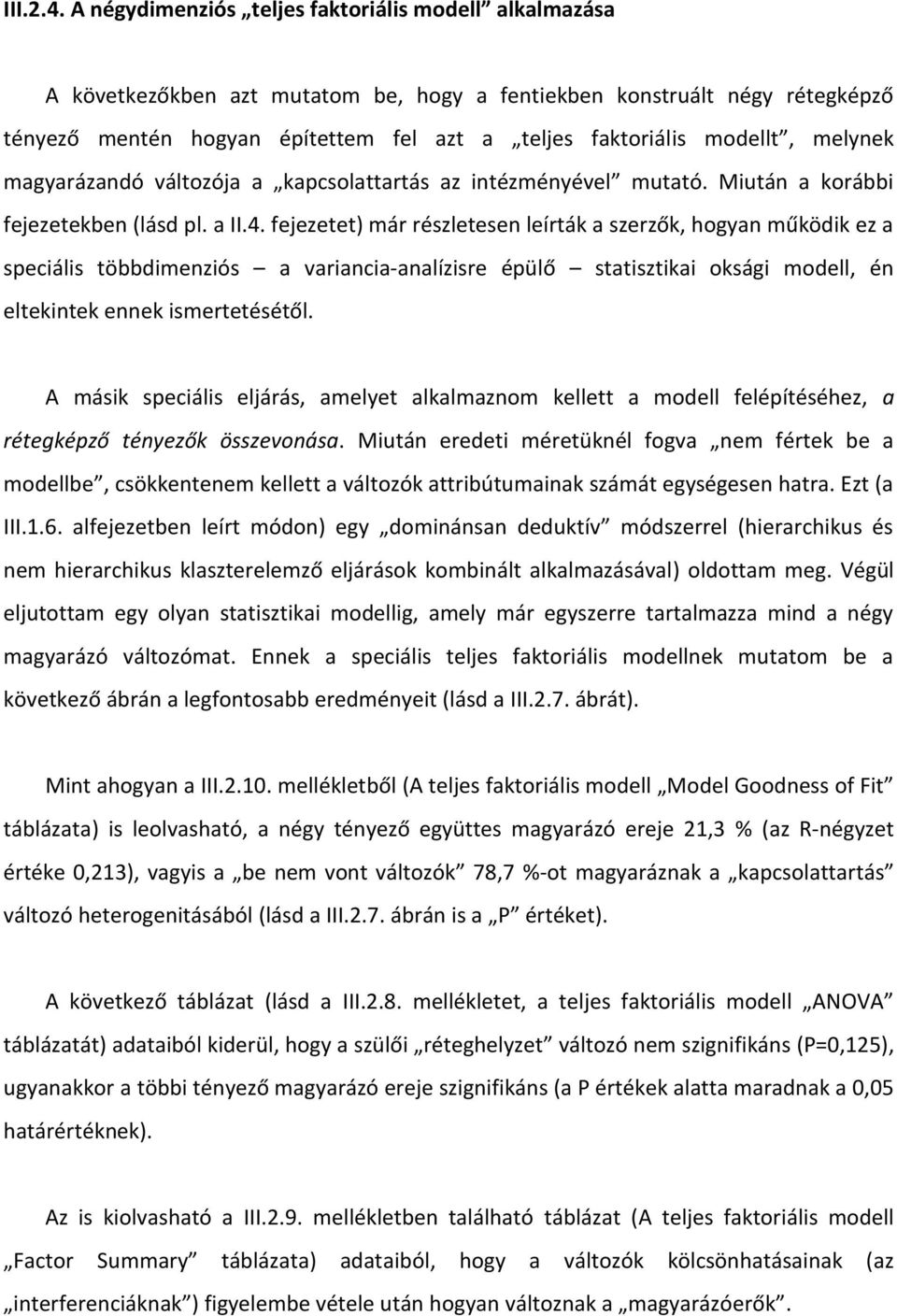 modellt, melynek magyarázandó változója a kapcsolattartás az intézményével mutató. Miután a korábbi fejezetekben (lásd pl. a II.4.