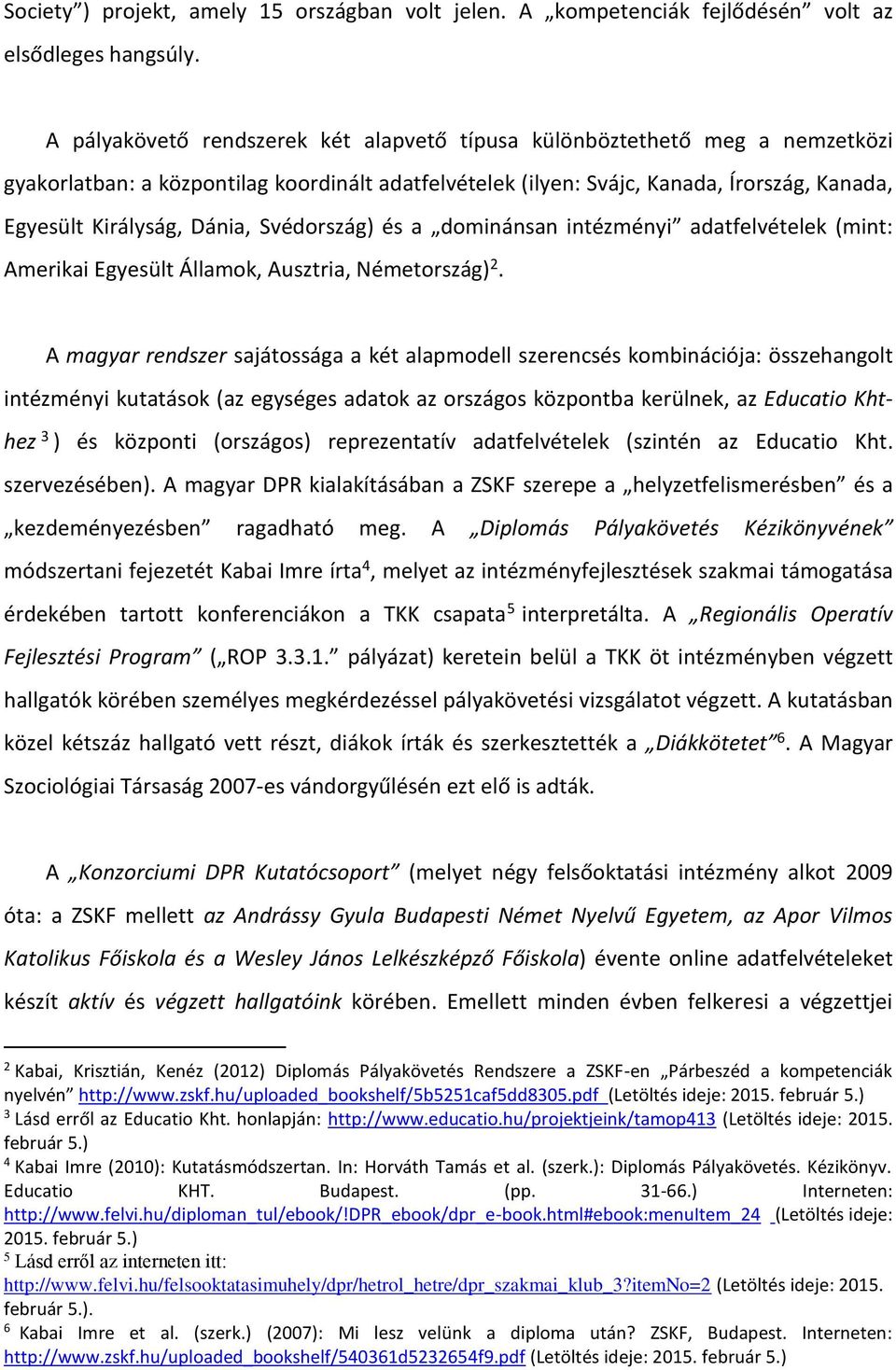 Svédország) és a dominánsan intézményi adatfelvételek (mint: Amerikai Egyesült Államok, Ausztria, Németország) 2.