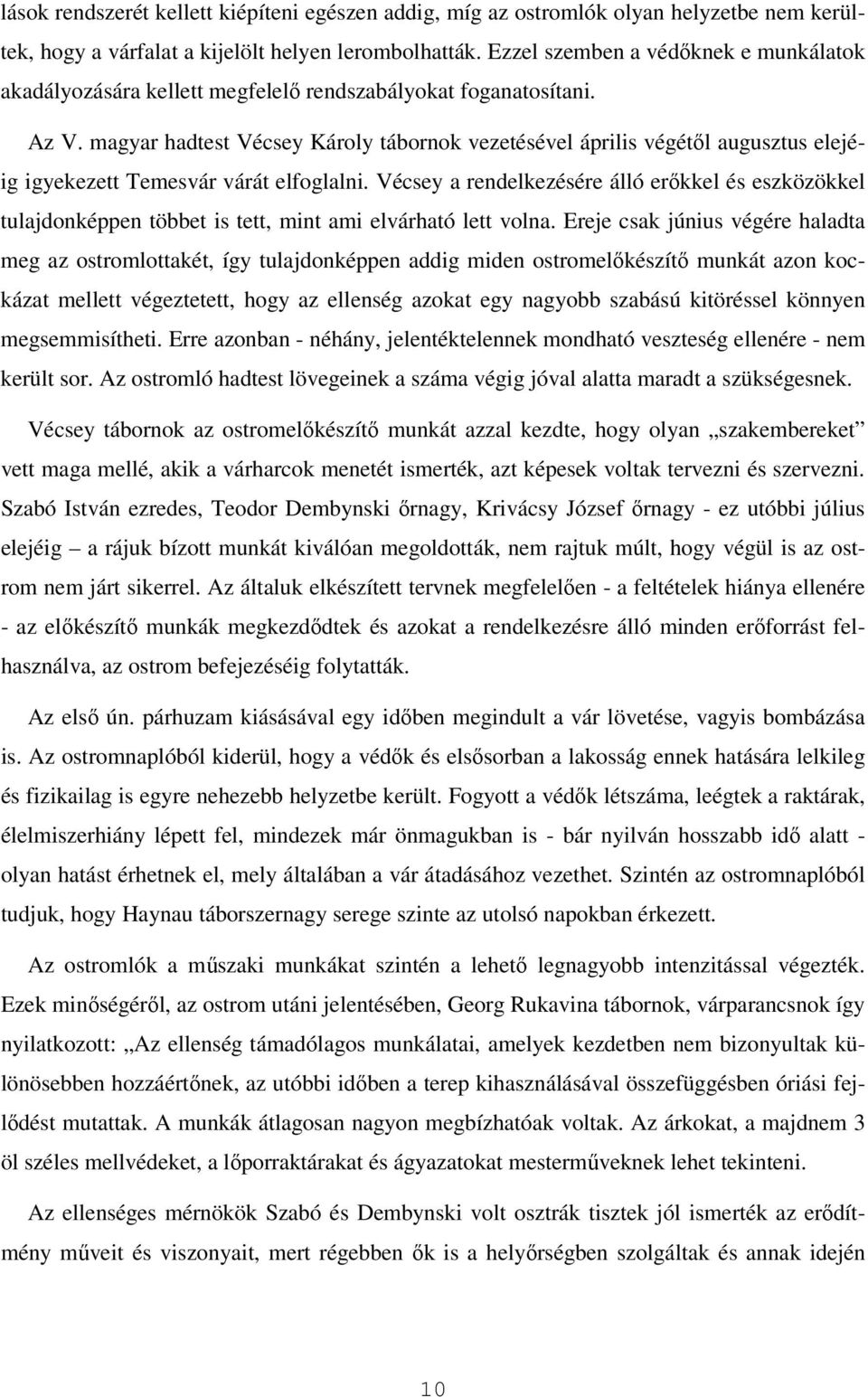 magyar hadtest Vécsey Károly tábornok vezetésével április végétől augusztus elejéig igyekezett Temesvár várát elfoglalni.