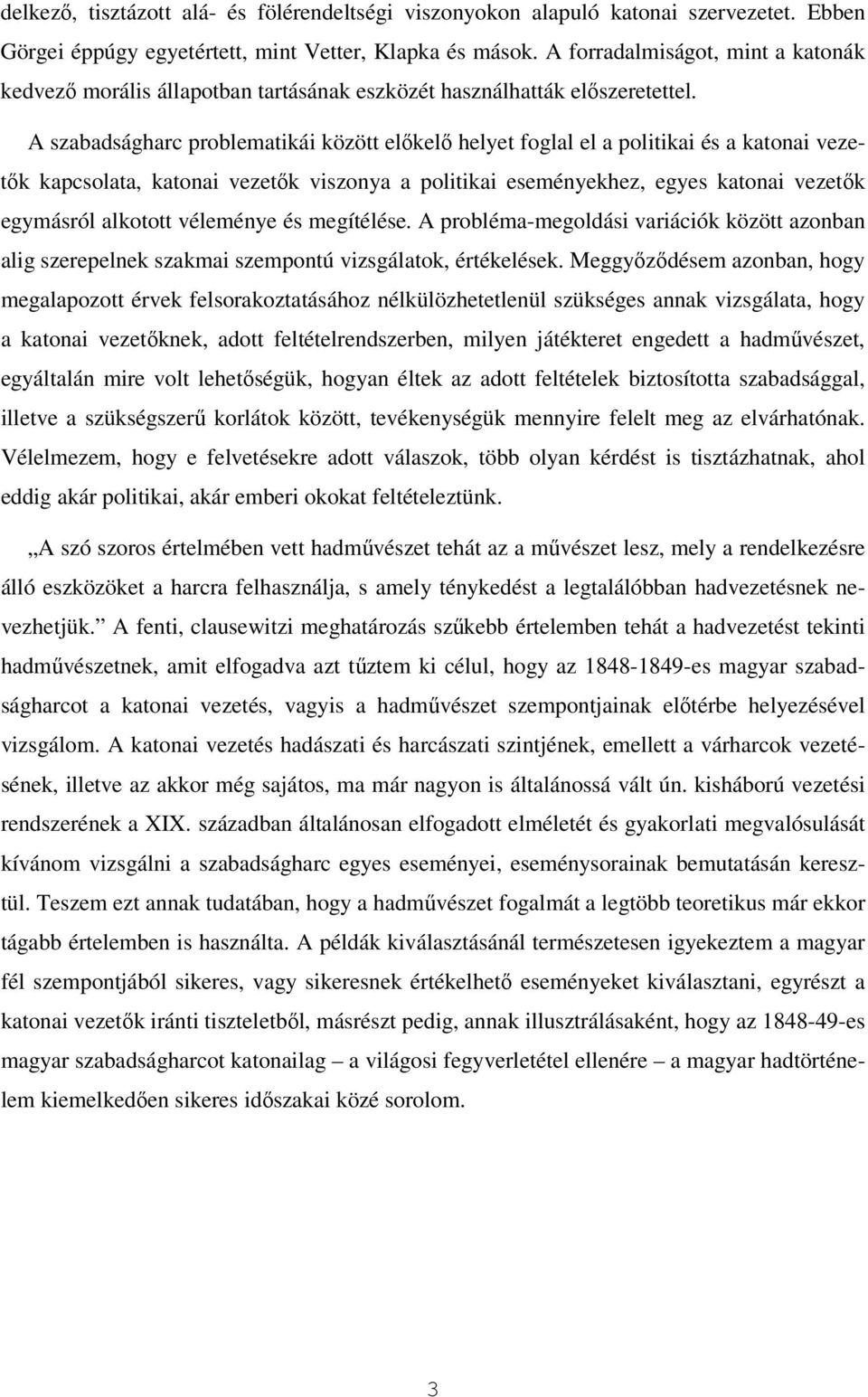 A szabadságharc problematikái között előkelő helyet foglal el a politikai és a katonai vezetők kapcsolata, katonai vezetők viszonya a politikai eseményekhez, egyes katonai vezetők egymásról alkotott