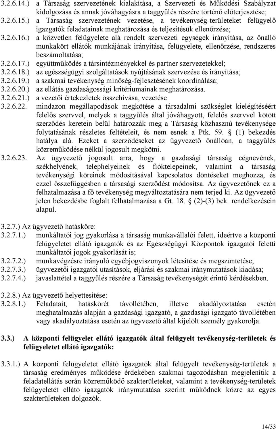 ) a közvetlen felügyelete alá rendelt szervezeti egységek irányítása, az önálló munkakört ellátók munkájának irányítása, felügyelete, ellenőrzése, rendszeres beszámoltatása; 3.2.6.17.