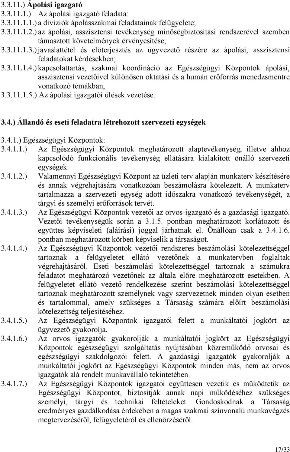 3.11.1.3.) javaslattétel és előterjesztés az ügyvezető részére az ápolási, asszisztensi feladatokat kérdésekben; 3.3.11.1.4.